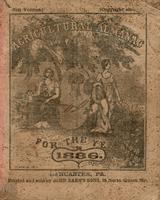 Agricultural almanac, for the year of our Lord 1886 : being a bissextile or leap year, and until the 4th of July, the 110th of American independence ; Arranged after the system of the German calendars ... Carefully calculated for the meridian of Pennsylva