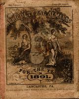 Agricultural almanac, for the year of our Lord 1891 : being the third after leap year, and until the 4th of July, the 115th of American independence : arranged after the system of the German calendars ... Carefully calculated for the meridian of Pennsylva