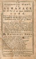An astronomical diary :  or, Almanack for the Year of Our Lord Christ, 1766. Being the second after Bissextile or Leap-Year. Calculated for the Meridian of Boston, New-England, Lat. 42 Deg. 25 Min. North.