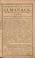 An astronomical diary, or Almanack, for the year of Christian Æra, 1781. Being the first year after bissextile or leap-year, and the Fifth year of the Independent States of America