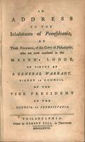 An address to the inhabitants of Pennsylvania by those freemen of the city of Philadelphia, who are now confined in the Mason's Lodge, by virtue of a general warrant : signed in Council by the Vice President of the Council of Pennsylvania.