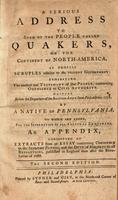 A serious address to such of the people called Quakers, on the continent of North America, as profess scruples relative to the present government : exhibiting the ancient real testimony of that people, concerning obedience to civil authority
