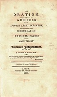 An oration, together with an address to the Ipswich Light Infantry, : pronounced in the Second Parish at Ipswich, (Mass.) on the anniversary of American independence, July 4, 1807.  Massachusetts Militia Ipswich Light Infantry