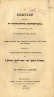 An oration delivered at Germantown, Pennsylvania, on the 20th July, 1826, : in presence of the citizens of Germantown, Roxborough, Bristol, and Penn townships, assembled to commemorate the virtues and services of Thomas Jefferson and John Adams.