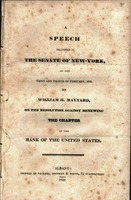 A speech delivered in the Senate of New-York on the third and fourth of February, 1832 : on the resolution against renewing the charter of the Bank of the United States
