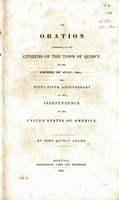 An oration addressed to the citizens of the town of Quincy : on the fourth of July, 1831, the fifty-fifth anniversary of the independence of the United States of America
