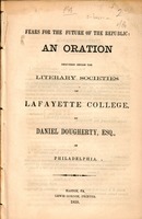 Fears for the future of the republic : an oration delivered before the literary societies of Lafayette College