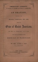 American liberty : its sources, its dangers, and means of preservation. : an oration