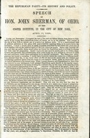 The Republican Party-- its history and policy : speech of Hon. John Sherman, of Ohio, at the Cooper Institute, in the city of New York, April 13, 1860.
