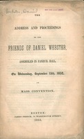 The address and proceedings of the friends of Daniel Webster assembled in Faneuil Hall, on Wednesday, September 15th, 1852, in mass convention.