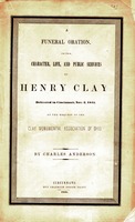 A funeral oration, on the character, life, and public services of Henry Clay. Delivered in Cincinnati, Nov. 2, 1852, at the request of the Clay Monumental Association of Ohio.
