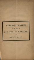 Funeral oration on the death of Hon. Daniel Webster : delivered at a commemoration in the Presbyterian church, Ballston Spa, N.Y., Monday evening, November 8, 1852 by Prof. Amasa McCoy.