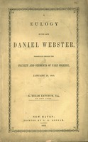 A eulogy on the late Daniel Webster : pronounced before the Faculty and students of Yale College, January 18, 1853 by Hiram Ketchum, Esq. of New York.