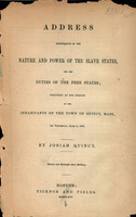 Address illustrative of the nature and power of the slave states, and the duties of the free states; delivered at the request of the inhabitants of the town of Quincy, Mass., on Thursday, June 5, 1856.