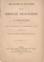 The salvation of the country secured by immediate emancipation : a discourse by Rev. George B. Cheever, D.D., delivered in the Church of the Puritans, Sabbath evening, Nov. 10, 1861.
