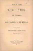 The Union : an address by the Hon. Daniel S. Dickinson, delivered before the Literary Societies of Amherst College, July 10th, 1861.