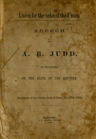 Union for the sake of the Union.' : Speech of A.B. Judd, of Stratford, on the state of the country. Delivered in the Legislature of Conn., July 9th, 1862
