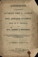 Addresses by His Excellency Governor John A. Andrew, Hon. Edward Everett, Hon. B.F. Thomas, and Hon. Robert C. Winthrop : delivered at the mass meeting in aid of recruiting, held on the Common under the auspices of the Committee of one hundred and fifty, 