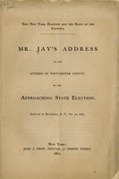The New York election and the state of the country : Mr. Jay's address to the citizens of Westchester County, on the approaching state election ; delivered at Morrisania, N.Y. Oct. 30, 1862.