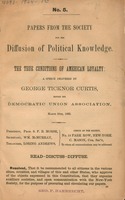 The true conditions of American loyalty : a speech delivered by George Ticknor Curtis, before the Democratic Union Association, March 28th, 1863.