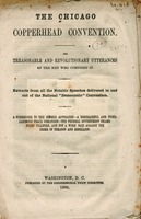 The Chicago Copperhead Convention : the treasonable and revolutionary utterances of the men who composed it. Extracts from all the notable speeches delivered in and out of the National "Democratic" Convention