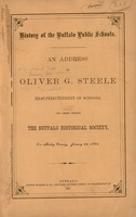 History of the Buffalo public schools : an address by Oliver G. Steele, ex-superintendent of schools, delivered before the Buffalo Historical Society on Friday evening, January 23, 1863.
