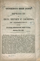 "Nothing's been done" : speech of Hon. Henry C. Deming, of Connecticut, at the Cooper Institute, New York, September 27th, 1864.