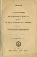 Opinion of Hon. John M. Read, of the Supreme Court of Pennsylvania : in favor of the constitutionality of the act of Congress of March 3, 1863, "for enrolling and calling out the national forces and for other purposes.