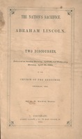 The nation's sacrifice : Abraham Lincoln. Two discourses, delivered on Sunday morning, April 16, and Wednesday morning, April 19, 1865,
