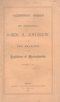Valedictory address of His Excellency John A. Andrew, to the two branches of the legislature of Massachusetts, January 4, 1866