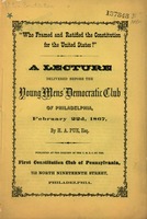 Who framed and ratified the Constitution for the United States?" : a lecture delivered before the Young Men's Democratic Club of Philadelphia, February 22d, 1867