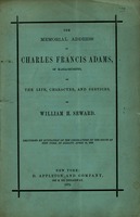 The address of Charles Francis Adams, of Massachusetts, on the life, character, and services, of William H. Seward : delivered by invitation of the legislature of the state of New York, in Albany, April 18, 1873