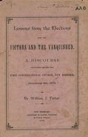 Lessons from the elections for the victors and the vanquished : a discourse delivered before the First Congregational Church, New Bedford, November 9th, 1874