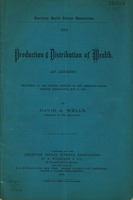 The production & distribution of wealth. : An address delivered at the Detroit meeting of the American Social Science Association, May 11, 1875