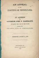 An appeal to the Executive of Pennsylvania : an address to Governor John F. Hartranft, invoking the aid of the state against the unlawful acts of corporations ; presented August 15, 1878.