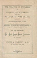 The relation of education to wealth and morality, and to pauperism and crime : an address delivered at the reunion of the alumni of Bridgton Academy, on the 74th anniversary, July 12th, 1882