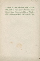 Address by Governor Woodrow Wilson of New Jersey, delivered at the dinner of the Democratic Club in Philadelphia, on Tuesday night, February 21, 1911.