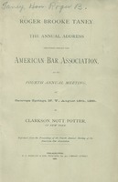 Roger Brooke Taney : the annual address delivered before the American Bar Association, at its fourth annual meeting, at Saratoga Springs, N.Y., August 18th, 1881