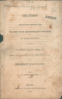 An oration delivered before the Washington benevolent society of Massachusetts on the thirtieth day of April, 1813 : being the anniversary of the first inauguration of President Washington.