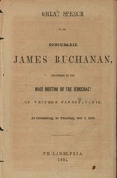Great speech of the Honourable James Buchanan, delivered at the mass meeting of the Democracy of western Pennsylvania, at Greensburg, on Thursday, Oct. 7, 1852.