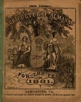 Agricultural almanac, for the year of our Lord 1881 : being the first after leap year, and until the 4th of July, the 105th of American independence. Arranged after the system of the German calendars ... Carefully calculated for the meridian of Pennsylvan