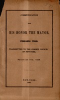 Communication from His Honor the Mayor, Fernando Wood : transmitted to the Common Council of New-York, February 4th, 1856.