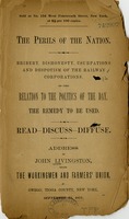 The perils of the nation. Bribery, dishonesty, usurpations and despotism of the railway corporations, and their relation to the politics of the day, the remedy to be used