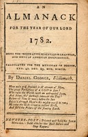 An almanack for the year of our Lord 1782 : Being the second after bissextile or leap year, and sixth of American independence. Calculated for the meridian of Boston, lat. 42. deg. 25. min. north.